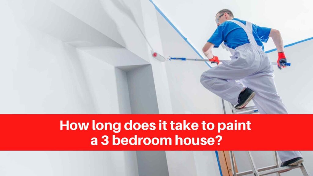 How long does it take to paint a 3 bedroom house