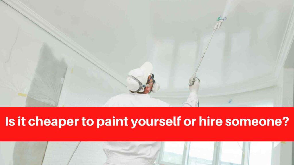 Is it cheaper to paint yourself or hire someone
