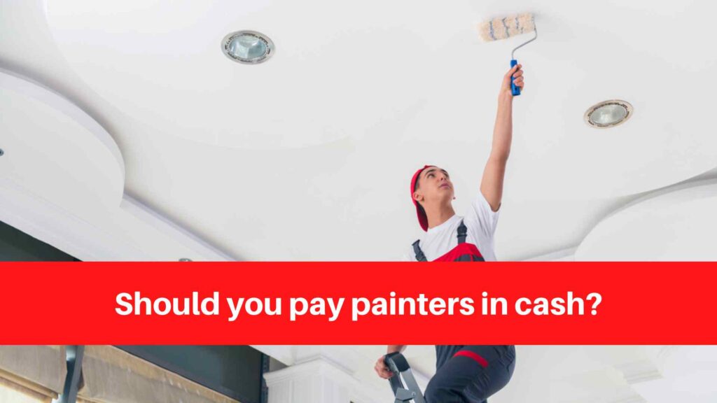 Should you pay painters in cash