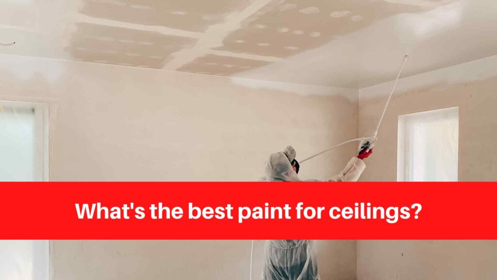 What's the best paint for ceilings